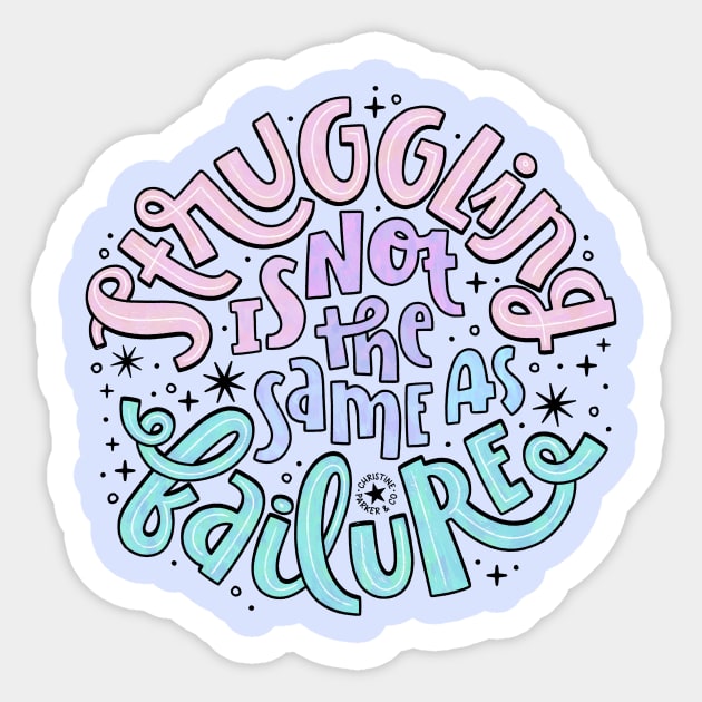 Struggling is not the same as failure Sticker by Christine Parker & Co